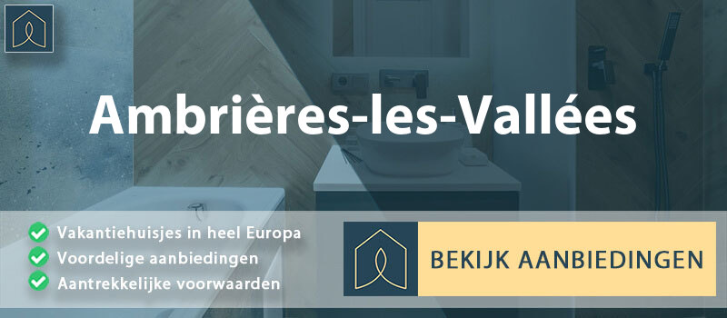 vakantiehuisjes-ambrieres-les-vallees-pays-de-la-loire-vergelijken