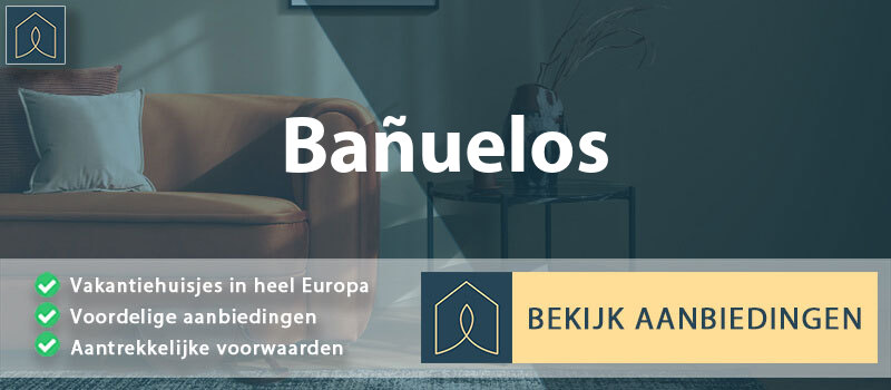 vakantiehuisjes-banuelos-castilla-la-mancha-vergelijken